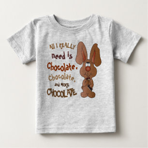 All I Really need is Chocolate - Easter Bunny Baby T-Shirt