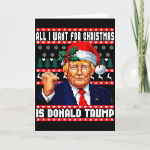 All I Want Christmas Is Donald Trump Ugly Sweater Card