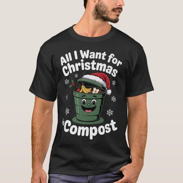 All I Want Comst Zero-waste Christmas Environmenta T-Shirt (Front)