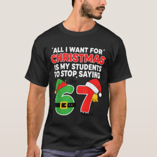 All I Want For Christmas 6-7 Meme Funny Teacher Ch T-Shirt