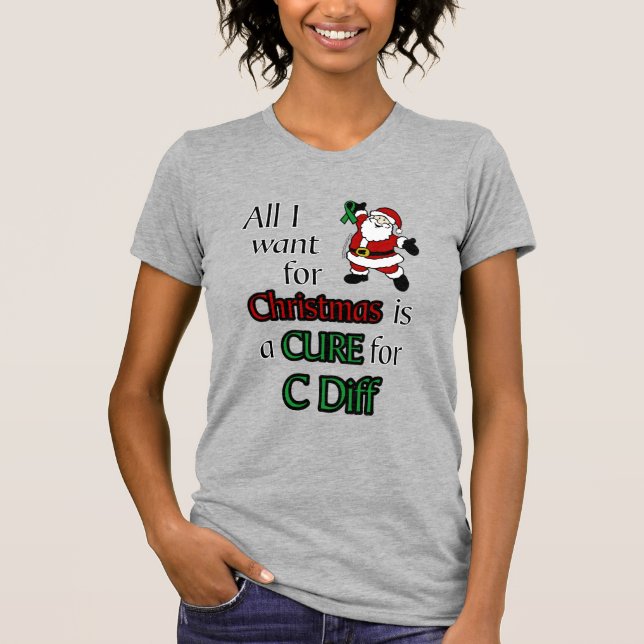 All I Want for Christmas...C Diff T-Shirt (Front)
