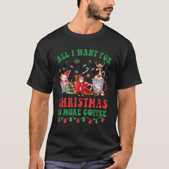 All I Want For Christmas Coffee Latte Cosy Winter  T-Shirt (Front)