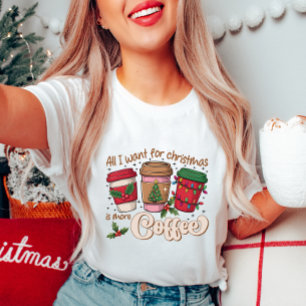 All I Want for Christmas Coffee T-Shirt