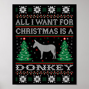 All I Want For Christmas Donkey Ugly Sweater  Poster