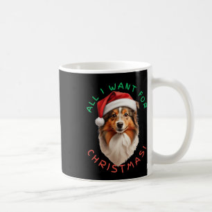 All I Want For Christmas! For Shetland Sheepdog Do Coffee Mug