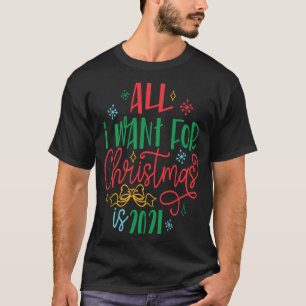 All I Want For Christmas Is 2021 2020 Quarantine T-Shirt