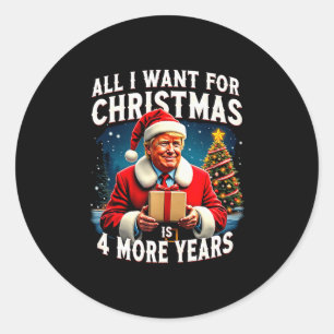 All I Want For Christmas Is 4 More Years Trump Chr Classic Round Sticker