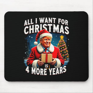All I Want For Christmas Is 4 More Years Trump Chr Mouse Pad