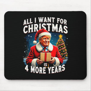 All I Want For Christmas Is 4 More Years Trump Chr Mouse Pad