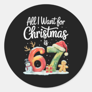 All I Want For Christmas Is 67 Meme Funny Xmas Men Classic Round Sticker