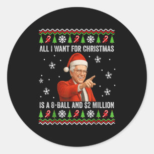 All I Want For Christmas Is A 8-ball And $2 Millio Classic Round Sticker