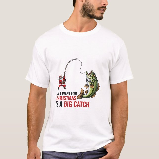 All I want for Christmas is a big Catch Christmas  T-Shirt (Front)