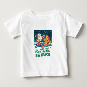 All I Want For Christmas Is a Big Catch Fishing Baby T-Shirt