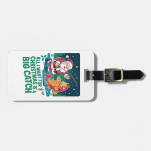 All I Want For Christmas Is a Big Catch Fishing Luggage Tag