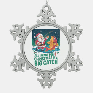 All I Want For Christmas Is a Big Catch Fishing Snowflake Pewter Christmas Ornament