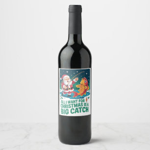All I Want For Christmas Is a Big Catch Fishing Wine Label