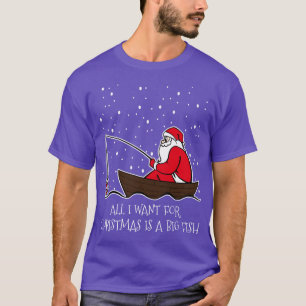 All I Want For Christmas Is A Big Fish Funny Fish T-Shirt
