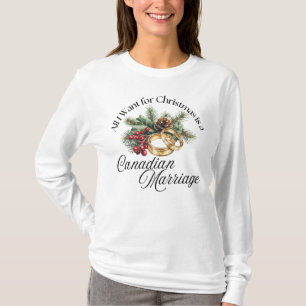 All I Want for Christmas is a Canadian Marriage T-Shirt