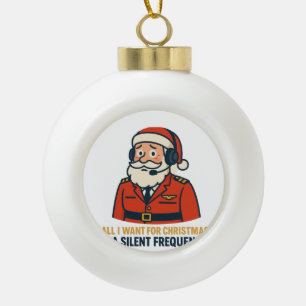 All I Want for Christmas Is a Clear Frequency Ceramic Ball Christmas Ornament