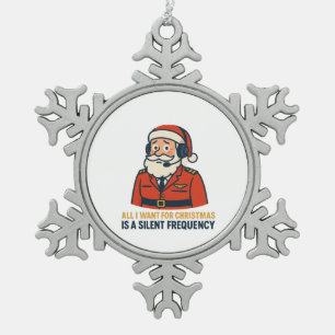 All I Want for Christmas Is a Clear Frequency Snowflake Pewter Christmas Ornament