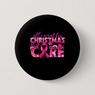 All I Want For Christmas Is A Cure Breast Cancer A 6 Cm Round Badge
