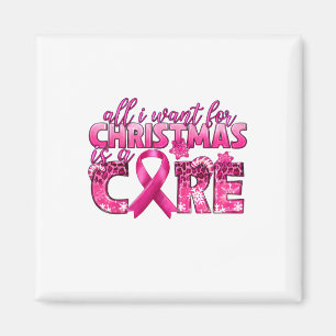 All I Want For Christmas Is A Cure Breast Cancer A Magnet