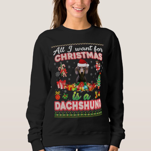 All I Want For Christmas Is A Dachshund Dog Sweate Sweatshirt (Front)