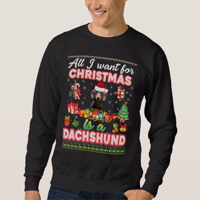 All I Want For Christmas Is A Dachshund Dog Sweate Sweatshirt (Front)