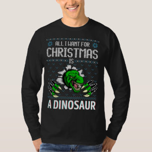 All I Want For Christmas Is A Dinosaur Ugly Xmas S T-Shirt