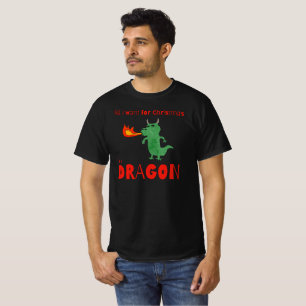 All I Want for Christmas is a Dragon Funny Holiday T-Shirt