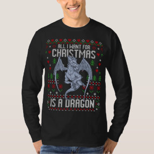 All I Want For Christmas Is A Dragon Ugly Xmas Swe T-Shirt