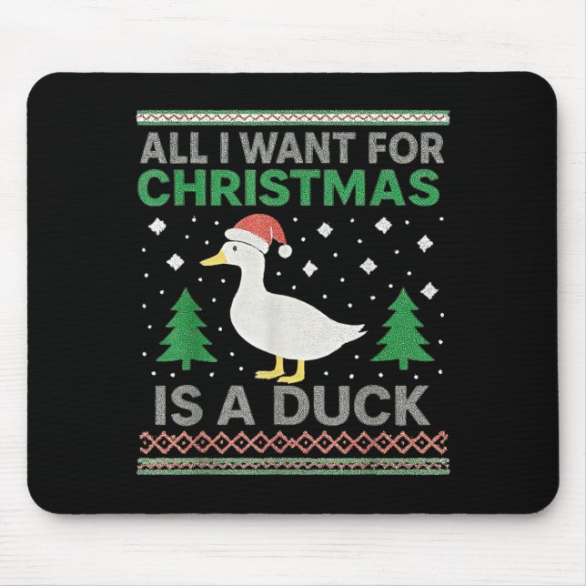 All I Want For Christmas Is A Duck Ugly Christmas  Mouse Pad (Front)