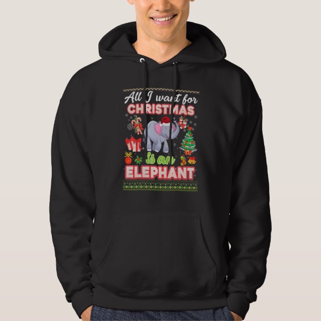 All I Want For Christmas Is A Elephant Ugly Sweate Hoodie (Front)