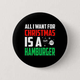 All I Want For Christmas Is A Hamburger Xmas Fast 6 Cm Round Badge