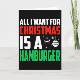 All I Want For Christmas Is A Hamburger Xmas Fast  Card