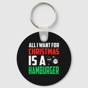 All I Want For Christmas Is A Hamburger Xmas Fast Key Ring