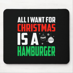 All I Want For Christmas Is A Hamburger Xmas Fast Mouse Pad