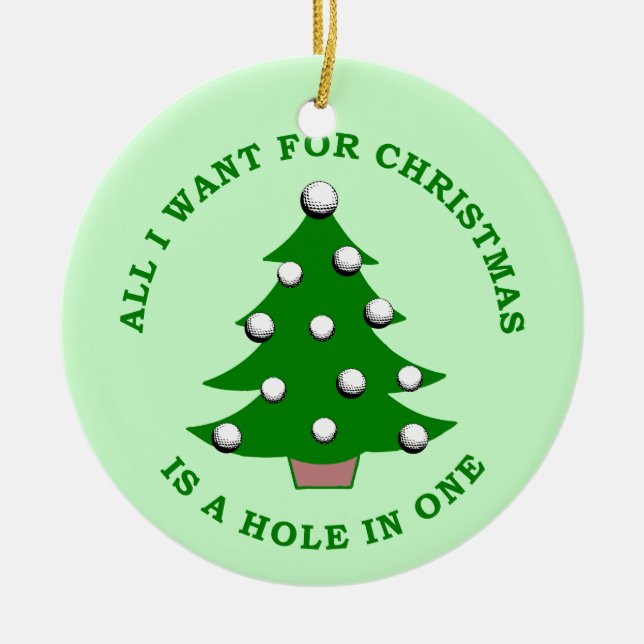 All I Want For Christmas Is A Hole In One Ceramic Ornament (Front)
