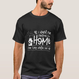 All I want for Christmas is a Home for every Shelt T-Shirt