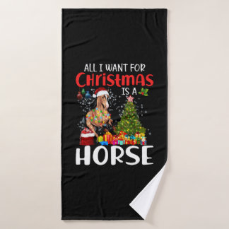 All I Want For Christmas Is A Horse Funny Horse Bath Towel