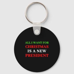 All I Want For Christmas Is A New President _1 Key Ring