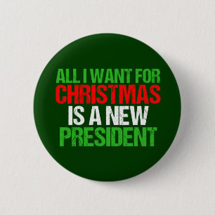 All I Want for Christmas is a New President 6 Cm Round Badge