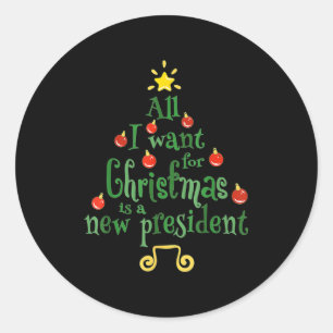 All I Want For Christmas Is A New President Funny Classic Round Sticker