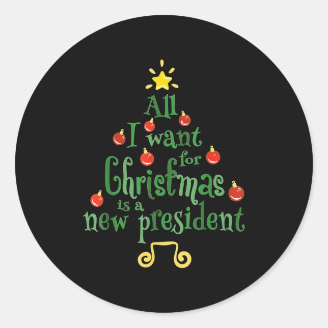 All I Want For Christmas Is A New President Funny  Classic Round Sticker (Front)