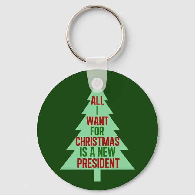 All I Want for Christmas is a New President Key Ring (Front)