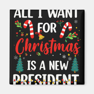 All I Want For Christmas Is A New President Magnet