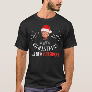All I Want For Christmas Is A New President Trump T-Shirt