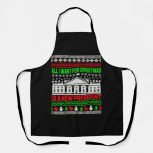 All I Want For Christmas Is A New President Ugly Apron