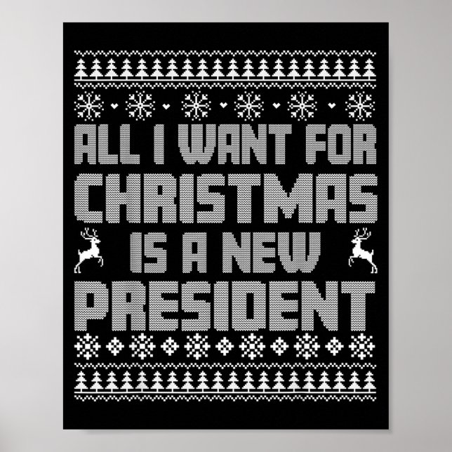All I Want For Christmas Is A New President Ugly C Poster (Front)