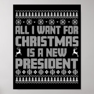 All I Want For Christmas Is A New President Ugly C Poster
